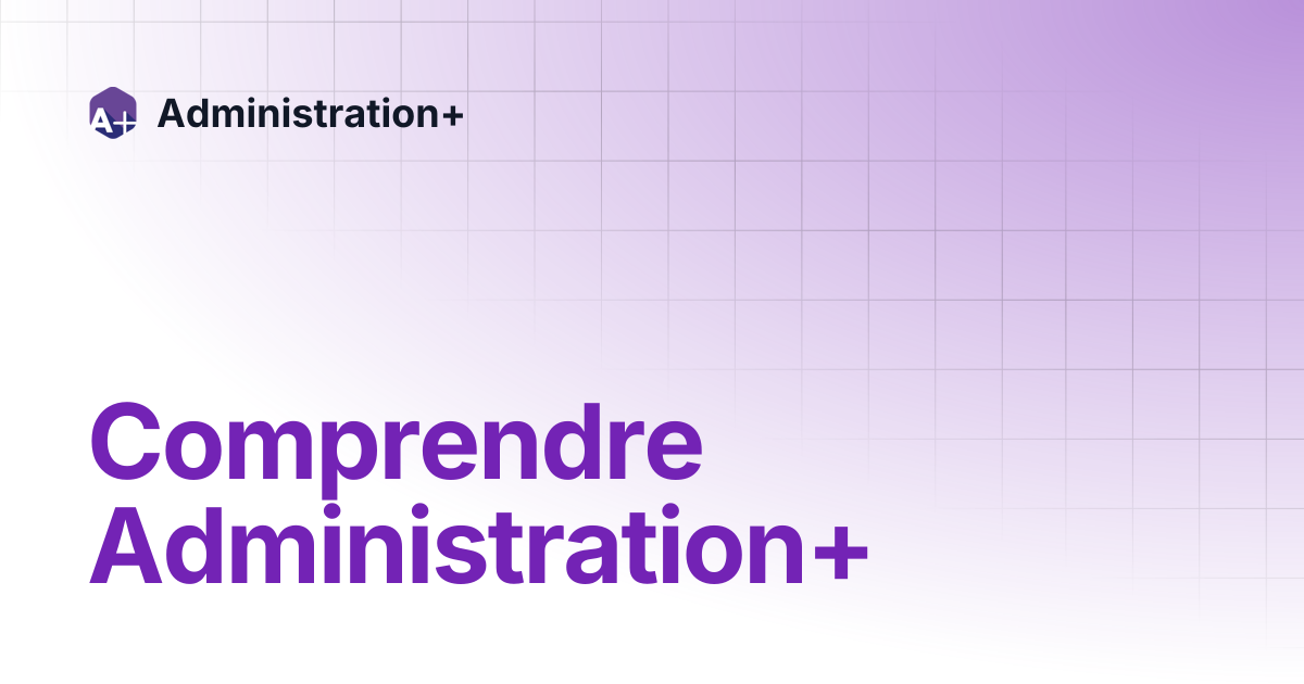 Comprendre Administration+ | Administration+